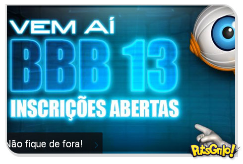 BBB13 Inscrições: Saiba Como Entrar no Big Brother Brasil