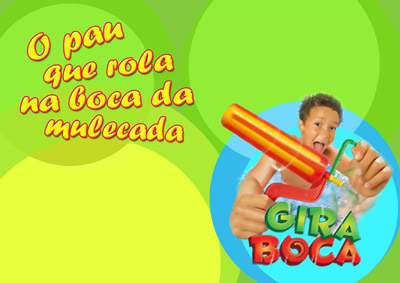 Gira Boca: O Pau que rola na boca da Mulecada