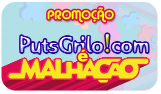 Promoção PutsGrilo!com é Malhação